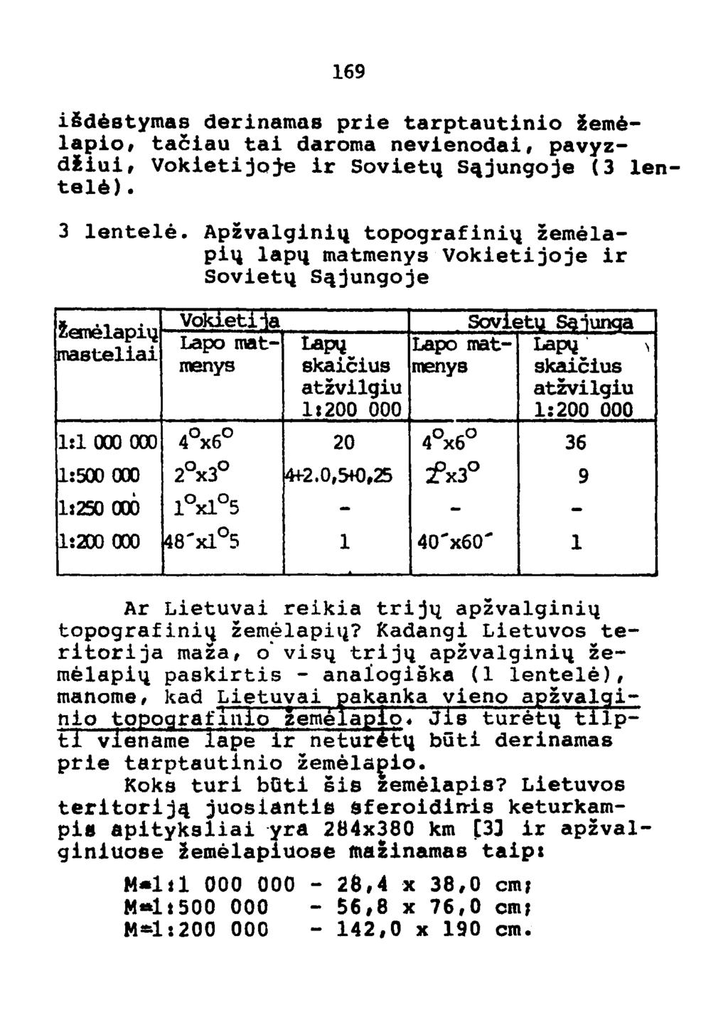 169 iidestymas derinamas prie tarptautinio zemelapio, taciau tai daroma nevienodai, pavyzdiiui, Vokietijoje ir Sovietq s~jungoje (3 lentele). 3 lentele.