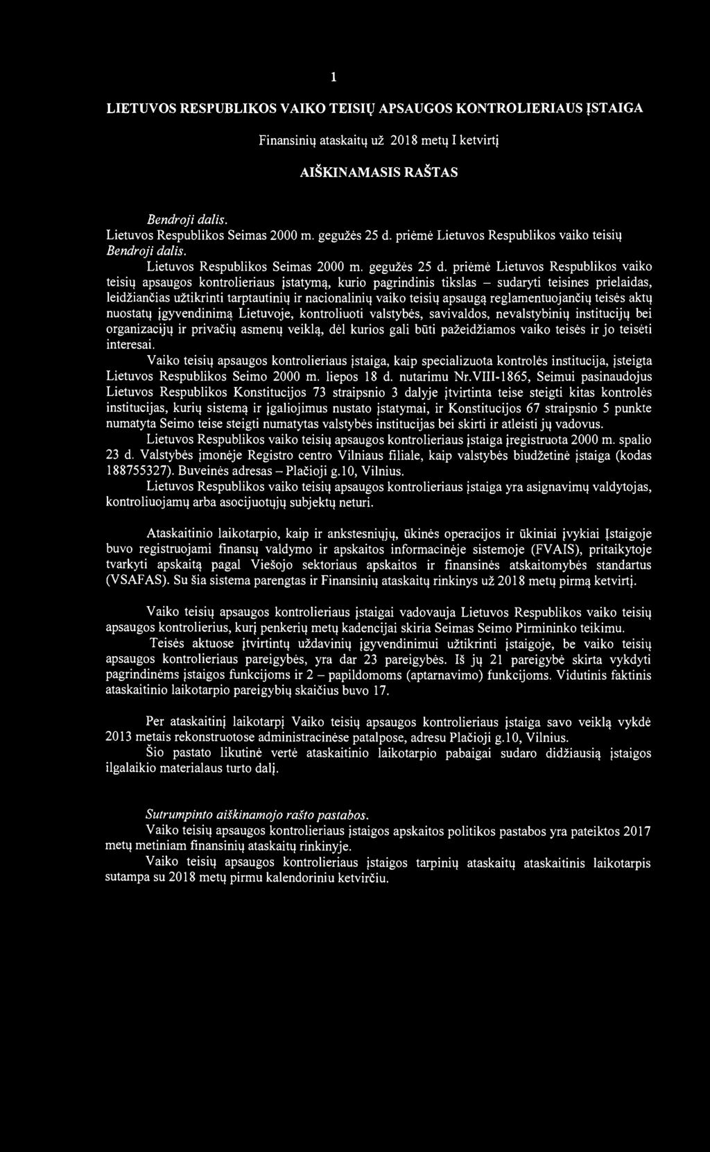 1 LIETUVOS RESPUBLIKOS VAIKO TEISIŲ APSAUGOS KONTROLIERIAUS ĮSTAIGA Finansinių ataskaitų už 2018 metų I ketvirtį AIŠKINAMASIS RAŠTAS Bendroji dalis. Lietuvos Respublikos Seimas 2000 m. gegužės 25 d.