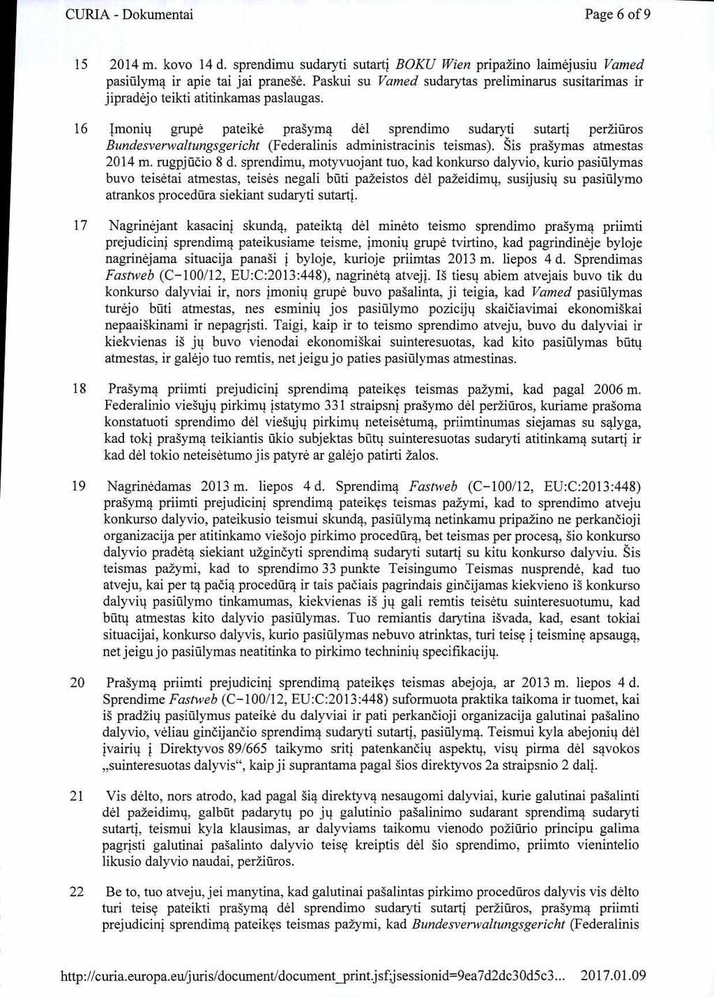 CURIA - Dokumentai Page 6 of 9 15 2014 m. kovo 14 d. sprendimu sudaryti sutartį BOKU Wien pripažino laimėjusiu Vamed pasiūlymą ir apie tai jai pranešė.