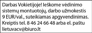 IEŠKO DARBO 46 m. moteris ieško darbo. Tel. 8 647 92 167. 236199 Tvarkinga, miela virš 50 m. moteris ieško papildomo darbo. Masažai. Tel. 8 694 41 659 tik skambučiai. 235914 SIŪLO DARBĄ Anglija!