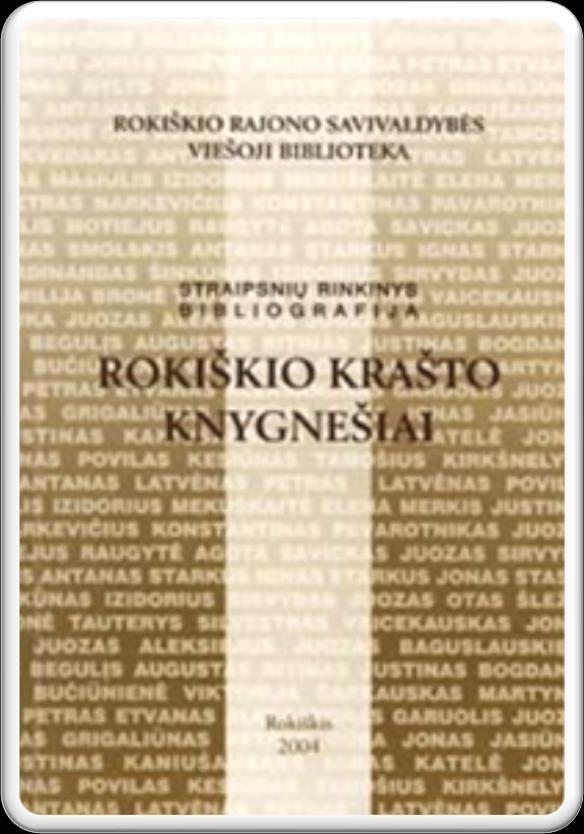 KITI ŠVIETĖJAI JUOZO KELIUOČIO VIEŠOSIOS BIBLIOTEKOS INFORMACIJOS IR KRAŠTOTYROS SKYRIAUS BIBLIOGRAFĖS SUSKAIČIAVO 245 KNYGNEŠIUS, DARAKTORIUS, PAUPARIUS, VEIKLĄ VYKDŽIUSIUS ROKIŠKIO KRAŠTE.