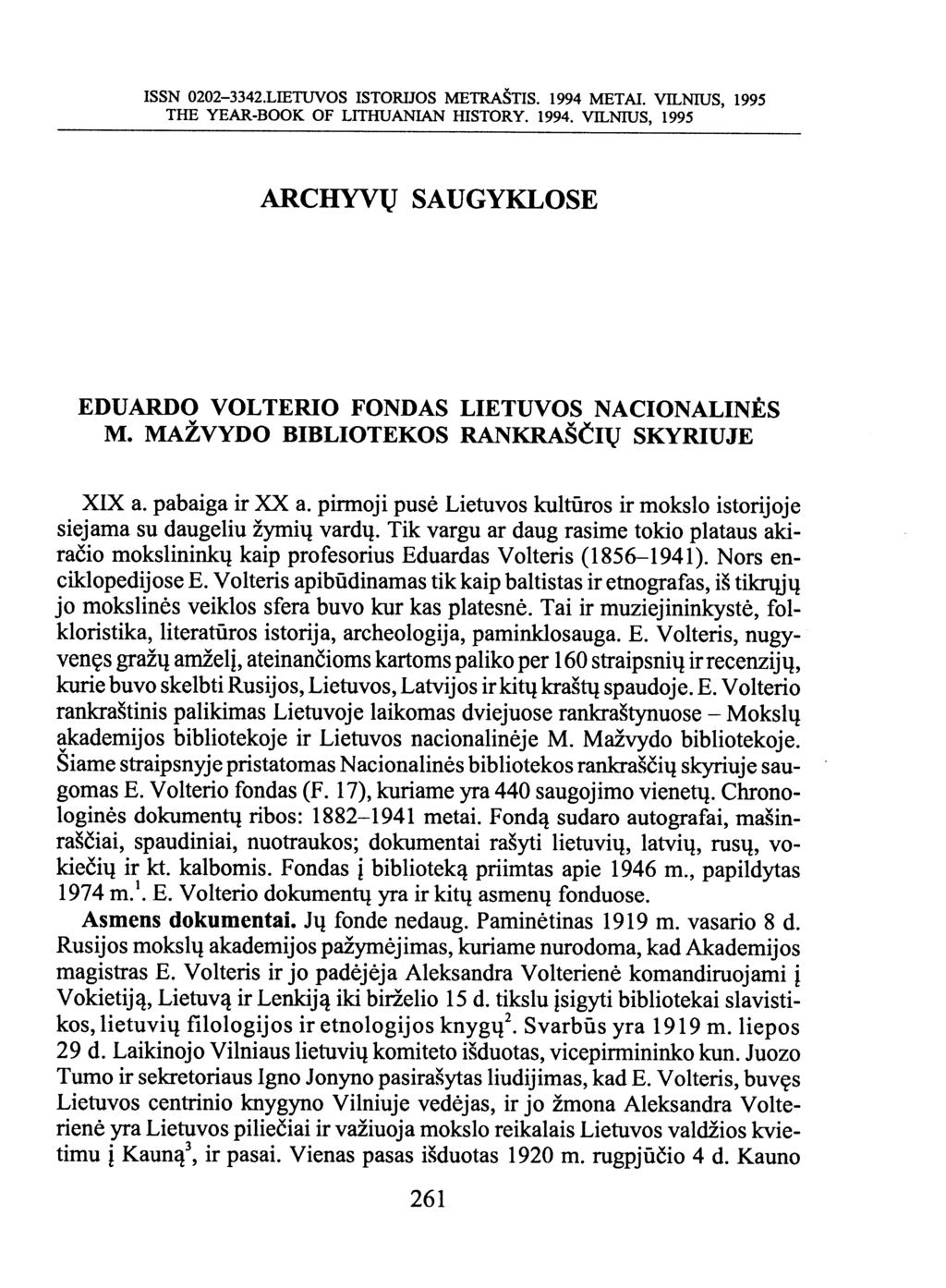 ISSN 0202-3342.LIETUVOS ISTORIJOS METRASTIS. 1994 METAI. VILNIUS, 1995 THE YEAR-BOOK OF LITHUANIAN HISTORY. 1994. VH,NIUS, 1995 ARCHYVU SAUGYKLOSE EDUARDO VOLTERI0 FONDAS LIETUVOS NACI0NALINES M.