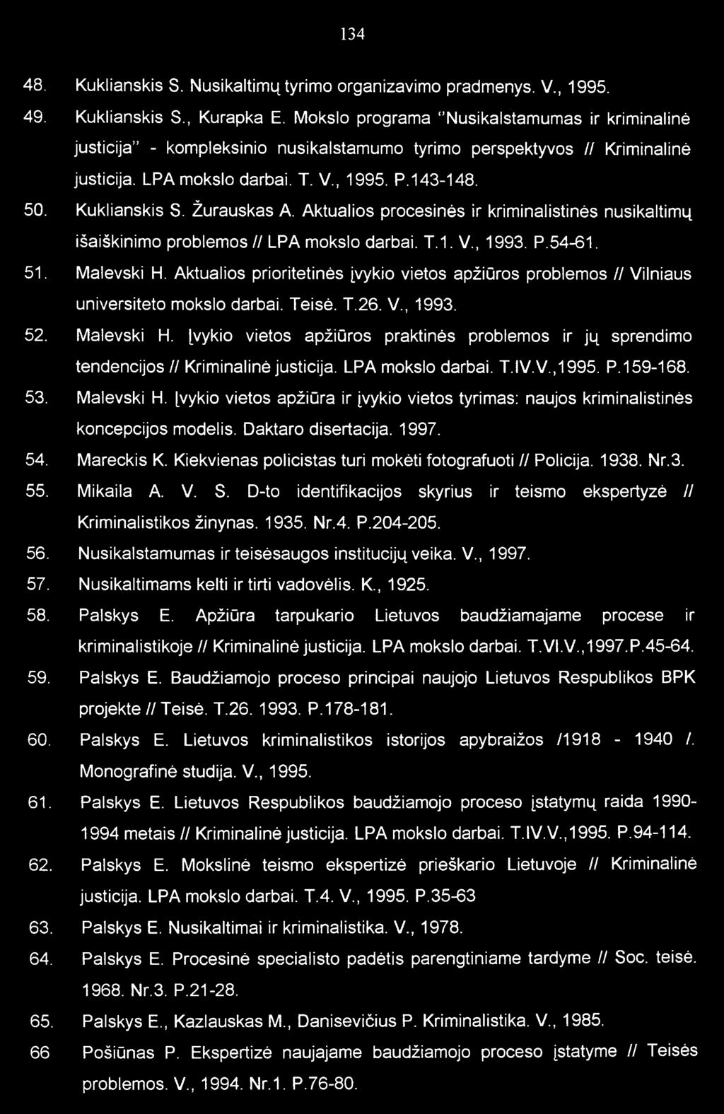 Žurauskas A. Aktualios procesinės ir kriminalistinės nusikaltimų išaiškinimo problemos // LPA mokslo darbai. T.1. V., 1993. P.54-61. 51. Malevski H.