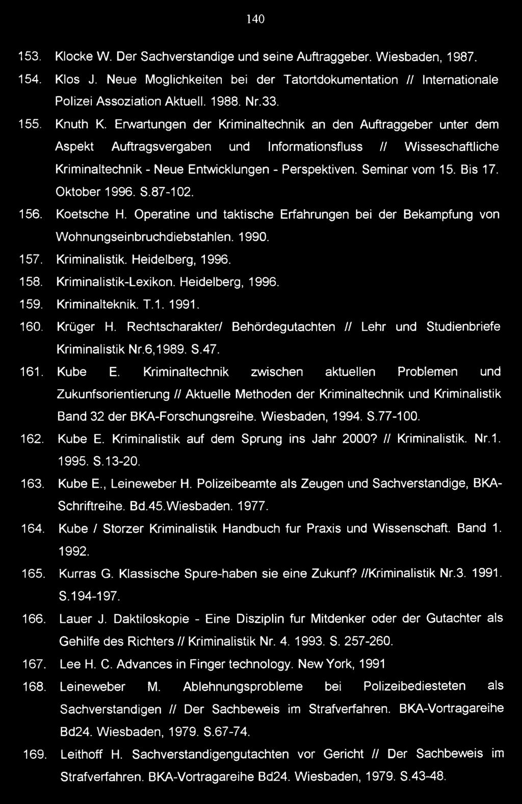Seminar vom 15. Bis 17. Oktober 1996. S.87-102. 156. Koetsche H. Operatine und taktische Erfahrungen bei der Bekämpfung von W ohnungseinbruchdiebstahlen. 1990. 157. Kriminalistik. Heidelberg, 1996.