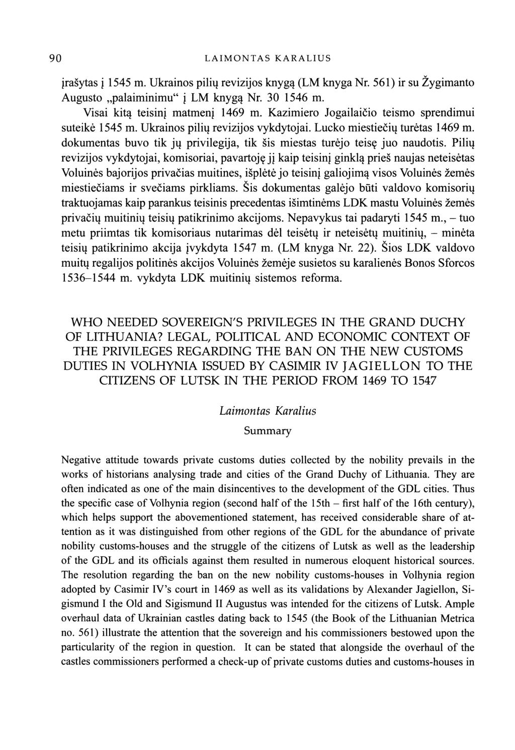 90 LAIMONTAS KARALIUS ira ytas i 1545 in. Ukrainos piliu revizijos knyga (LM knyga Nr. 561) ir su Zygimanto Augusto palaiminimu" i LM knyga Nr. 30 1546 in. Visai kita teisini matmeni 1469 in.