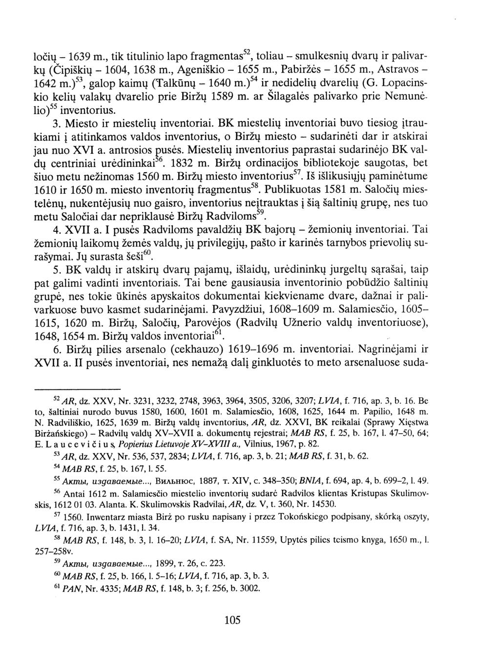 lo6iu -1639 in., tik titulinio lapo fragmentas52, toliau -smulkesniu dvaru ir palivarku (Cipi5kiu -1604, 1638 in., Ageni5kio -1655 in., Pabirz6s -1655 in., Astravos - 1642 in.