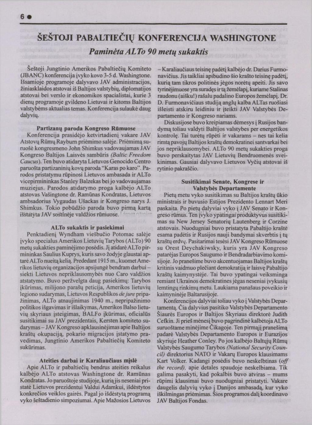 6 ŠEŠTOJI PABALTIEČIŲ KONFERENCIJA WASHINGTONE Paminėta ALTo 90 metų sukaktis Šeštoji Jungtinio Amerikos Pabaltiečių Komiteto (JBANC) konferencija įvyko kovo 3-5 d. Washingtone.