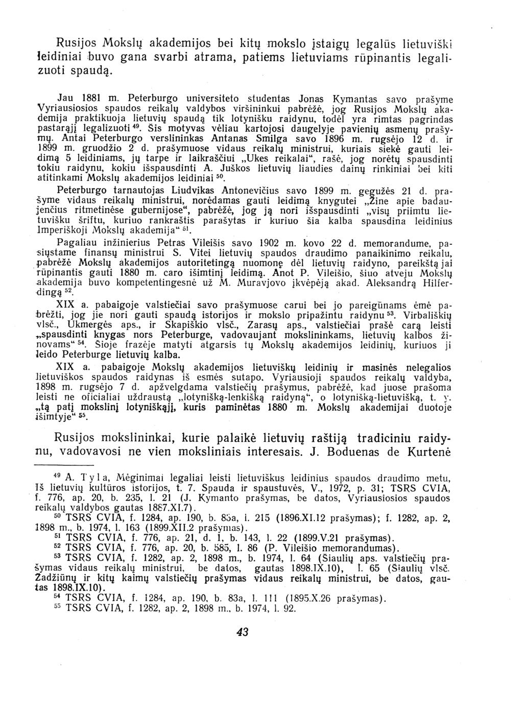Rusijos Mokslng akademijios bei kitng miokslo!staigu legaltis lietuviski leidiniai buvo gana svarbi atrama, patiems lietuviams rtipinantis legalizuoti spauda. Jau 1881 in.