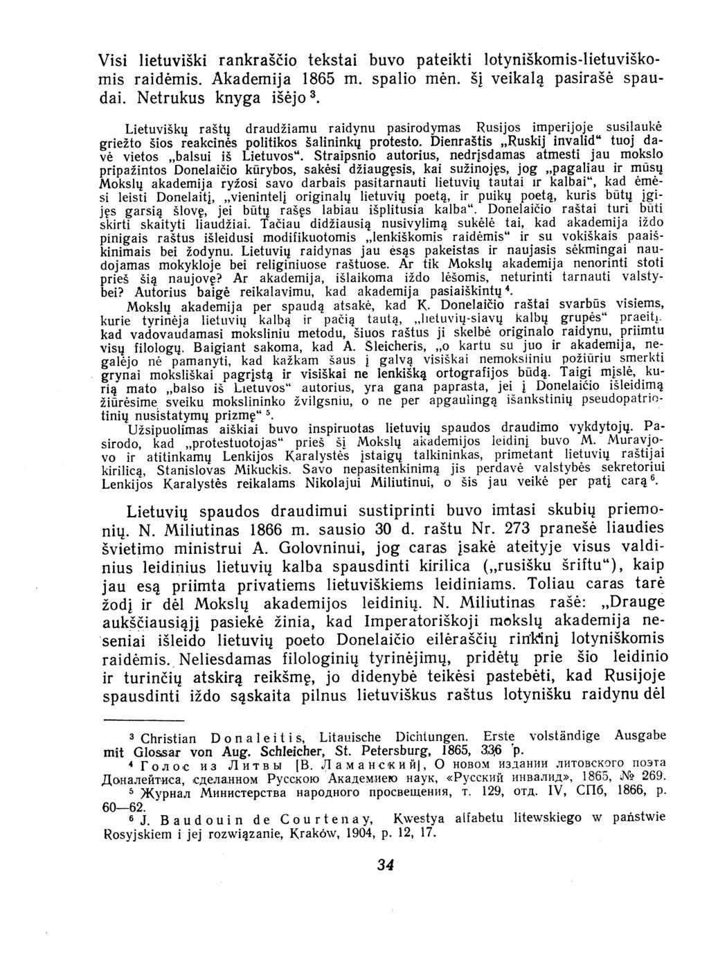 Visi lietuviski rankras io tekstai buvo pateikti lotyni komis-1ietuvi komis raidemis. Akademija 1865 in. spalio men. Si veikala pasira e spaudai. Netrukus knyga i ejo3. Lietuviskt!