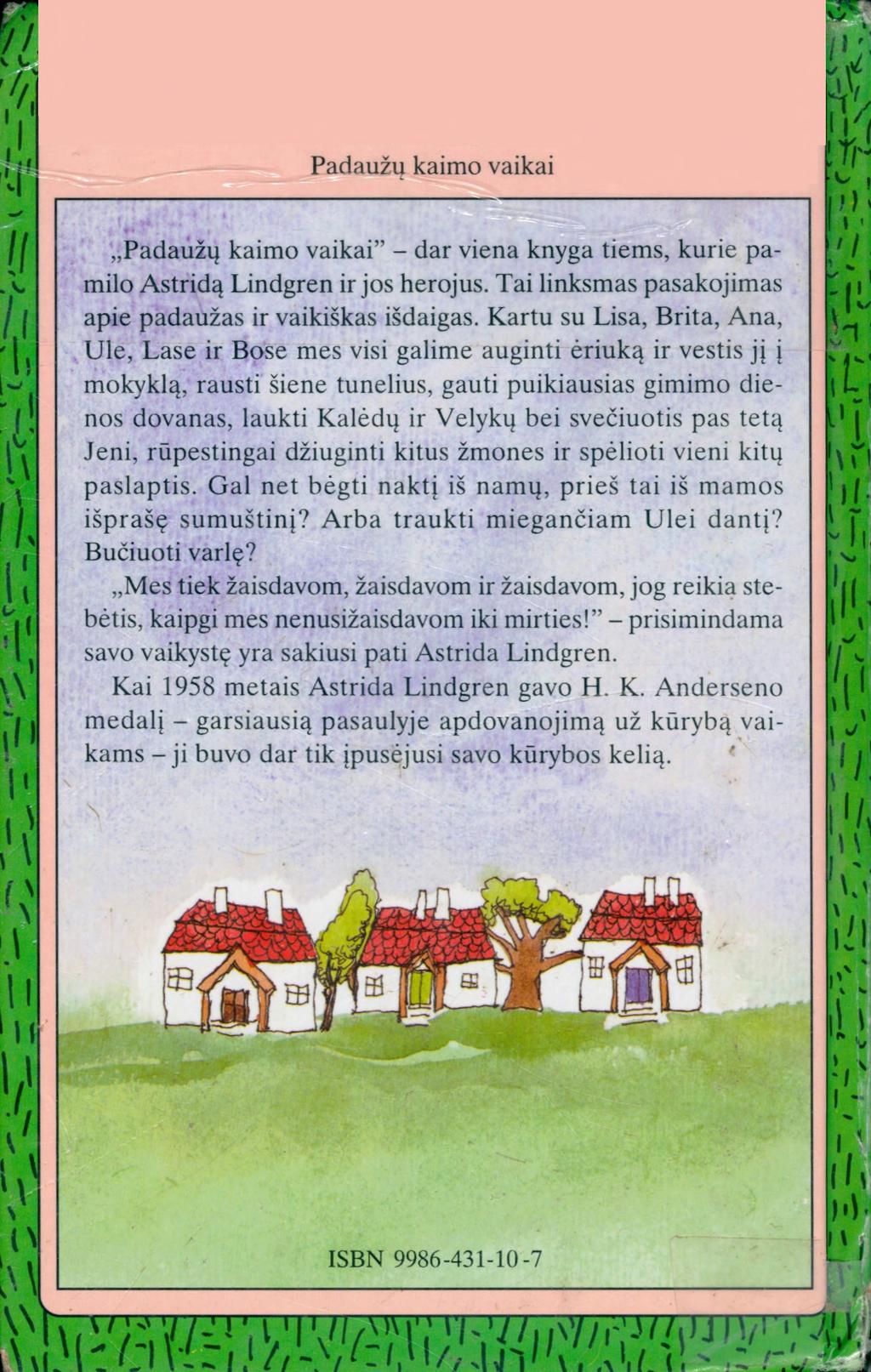Padaužų kaimo vaikai Padaužų kaimo vaikai - dar viena knyga tiems, kurie pamilo Astridą Lindgren ir jos herojus. Tai linksmas pasakojimas apie padaužas ir vaikiškas išdaigas.