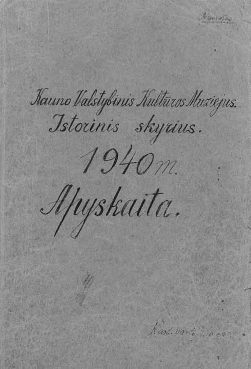 Kauno valstybinio kultūros muziejaus Istorinio skyriaus 1940-ųjų metų apyskaita turtą, turintį istorinę reikšmę, perduoti į muziejaus rinkinius. Skyriuje išlikęs 1940 m. gruodžio mėn.