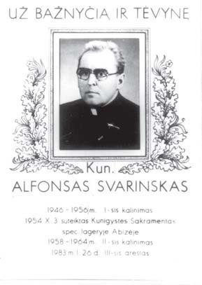 Monsinjoras Alfonsas Svarinskas visà gyvenimà iðtikimai tarnavo savo idealams Tëvynei ir Baþnyèiai.