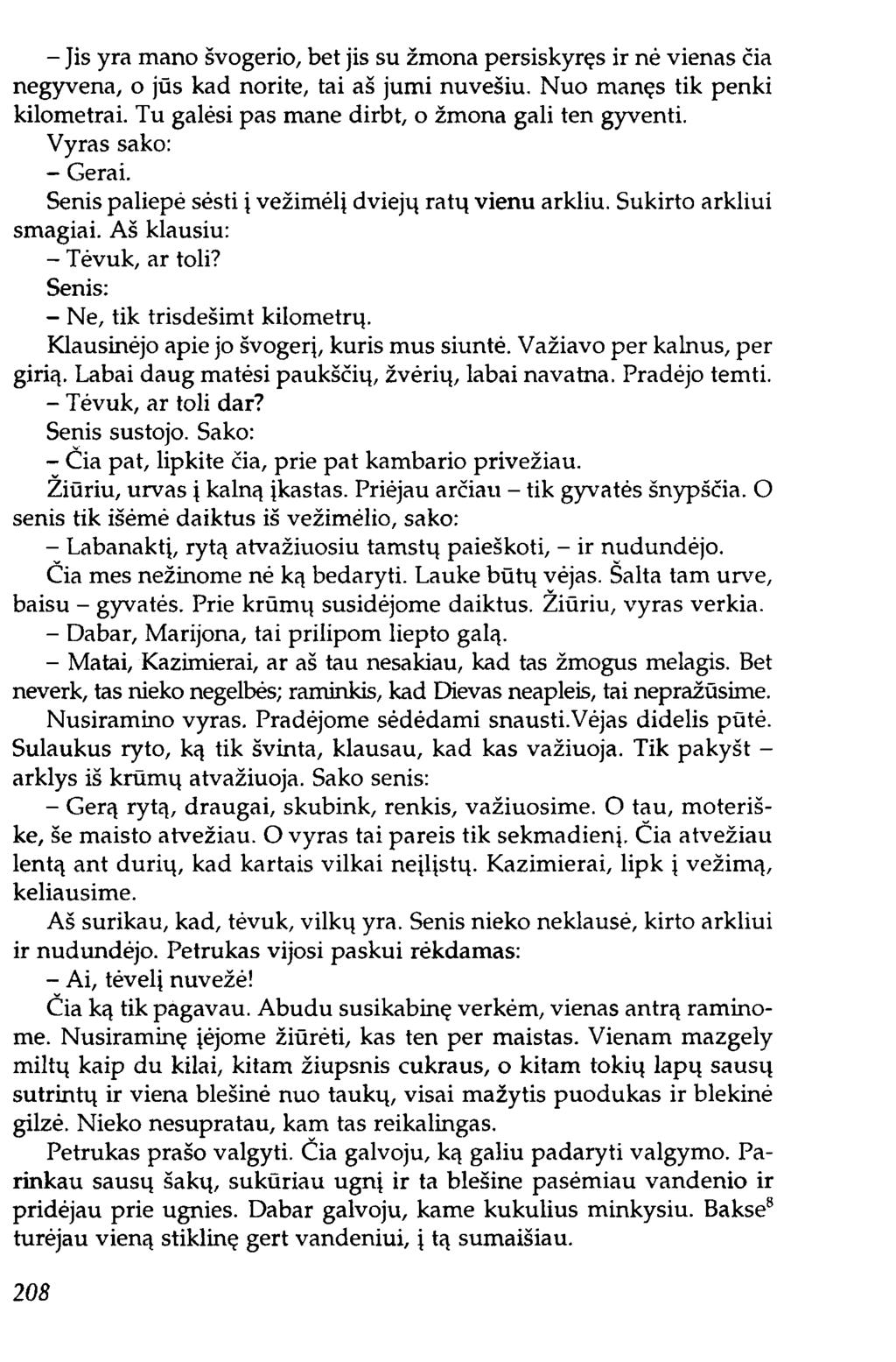 - Jis yra mano švogerio, bet jis su žmona persiskyręs ir nė vienas čia negyvena, o jūs kad norite, tai aš jumi nuvešiu. Nuo manęs tik penki kilometrai.