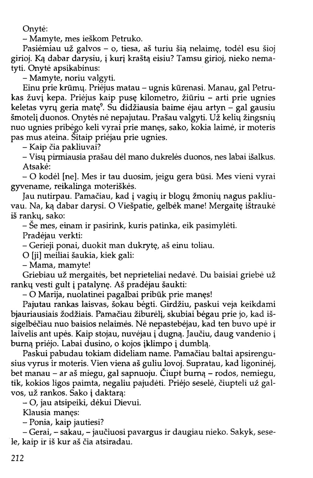 Onytė: - Mamyte, mes ieškom Petruko. Pasiėmiau už galvos - o, tiesa, aš turiu šią nelaimę, todėl esu šioj girioj. Ką dabar darysiu, į kurį kraštą eisiu? Tamsu girioj, nieko nematyti.