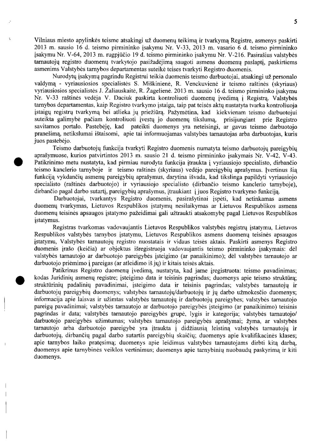 Vilniaus miesto apylinkės teisme atsakingi už duomenų teikimą ir tvarkymą Registre, asmenys paskirti 2013 m. sausio 16 d. teismo pirmininko įsakymu Nr. V-33, 2013 m. vasario 6 d.