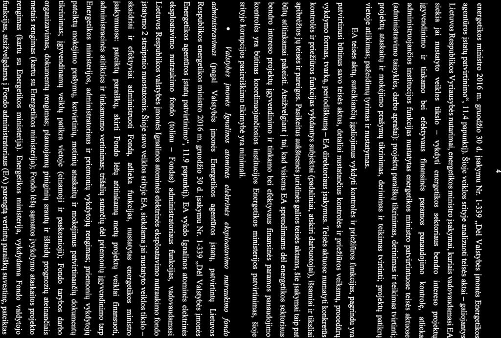 administruojanios institucijos funkcijas nustatytas energetikos ministro patvirtintuose teisés aktuose gyvendinimo ir tinkamo bei efektyvaus finansinés paramos panaudojimo kontrolç, atlieka