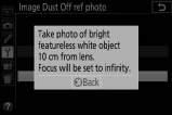 Image Dust Off ref photo (nuotraukos dulkių šalinimo atskaitos nuotrauka) daryti galima tik tada, kai prie fotoaparato prijungtas objektyvas su procesoriumi.