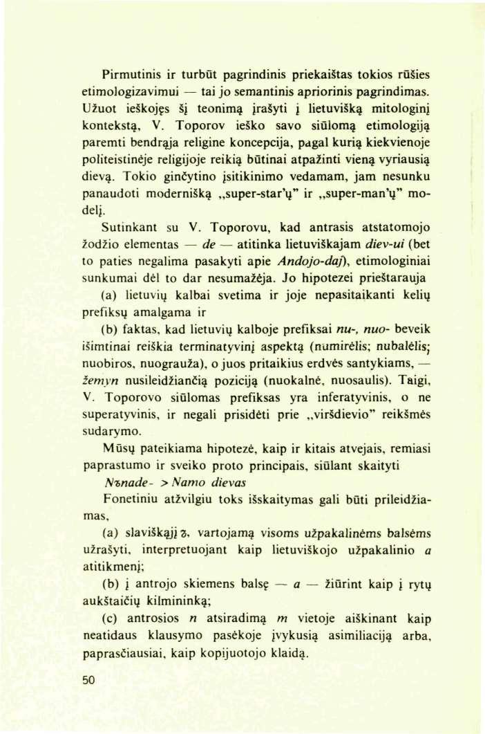 Pirmutinis ir turbūt pagrindinis priekaištas tokios rūšies etimologizavimui tai jo semantinis apriorinis pagrindimas. Užuot ieškojęs šį teonimą įrašyti į lietuvišką mitologinį kontekstą, V.