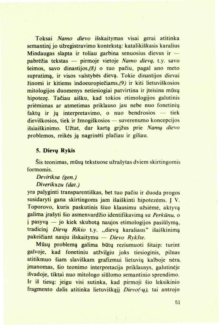 Toksai Namo dievo išskaitymas visai gerai atitinka semantinį jo užregistravimo kontekstą: katalikiškasis karalius Mindaugas slapta ir toliau garbina senuosius dievus ir pabrėžia tekstas pirmoje