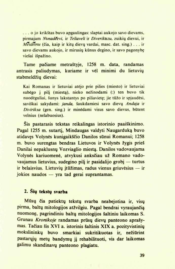 ... o jo krikštas buvo apgaulingas: slaptai aukojo savo dievams, pirmajam Nъnadъĕvi, ir Teliaveli ir Diverikъzu, zuikių dievui, ir Mĕidĕinu (čia, kaip ir kitų dievų vardai, masc. dat. sing.).