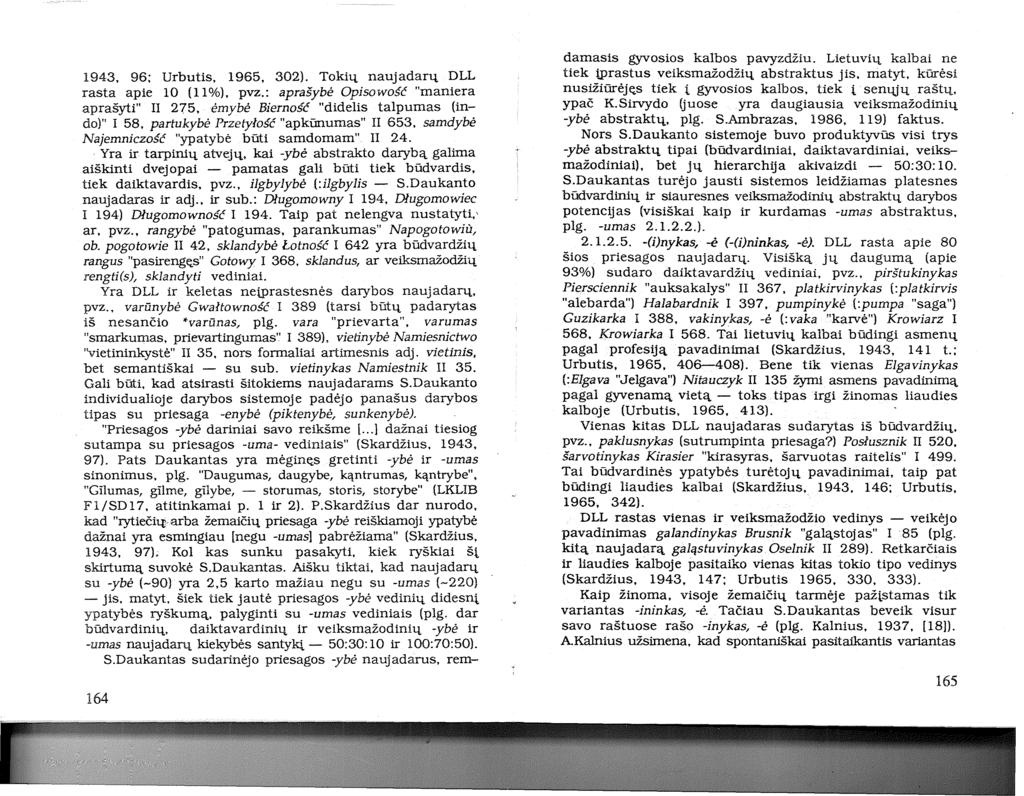 1943. 96; Urbutis. 1965. 302). Tokių naujadarų DLL rasta apie 10 (11%). pvz.: aprašybė Opisowosc "maniera aprašyti" II 275. ėrnybė Biernosc "didelis talpumas (indo)" I 58.
