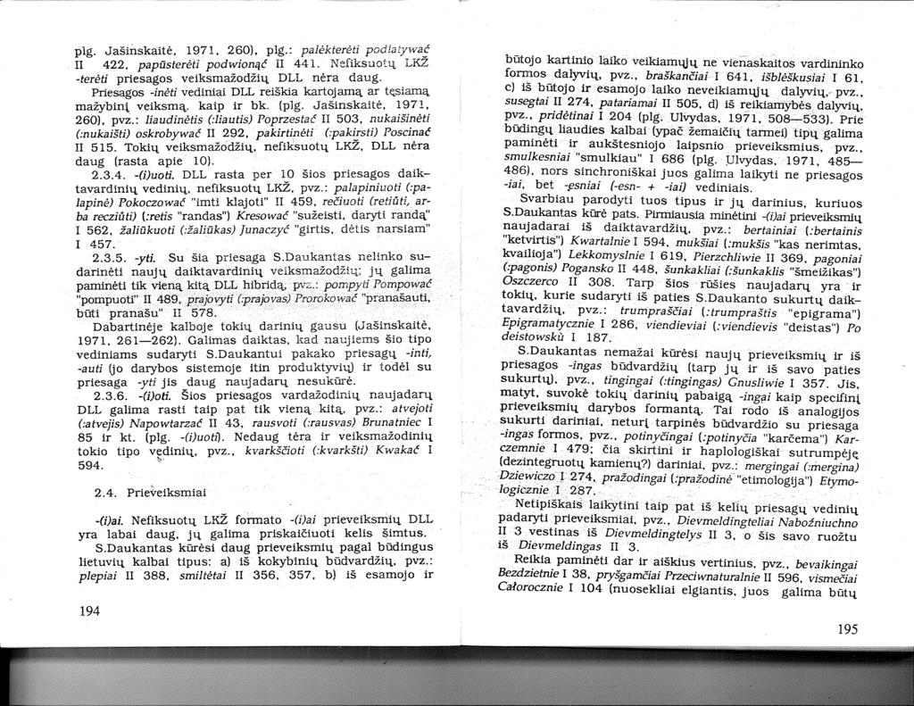 plg. Jašinskaitė, 1971, 260)' plg.: palėkterėti podla.tywa! II 422, papūsterėti podwionąc II 441. Nefiksuotų LKZ -terėti priesagos veiksmažodžių DLL nėra daug.