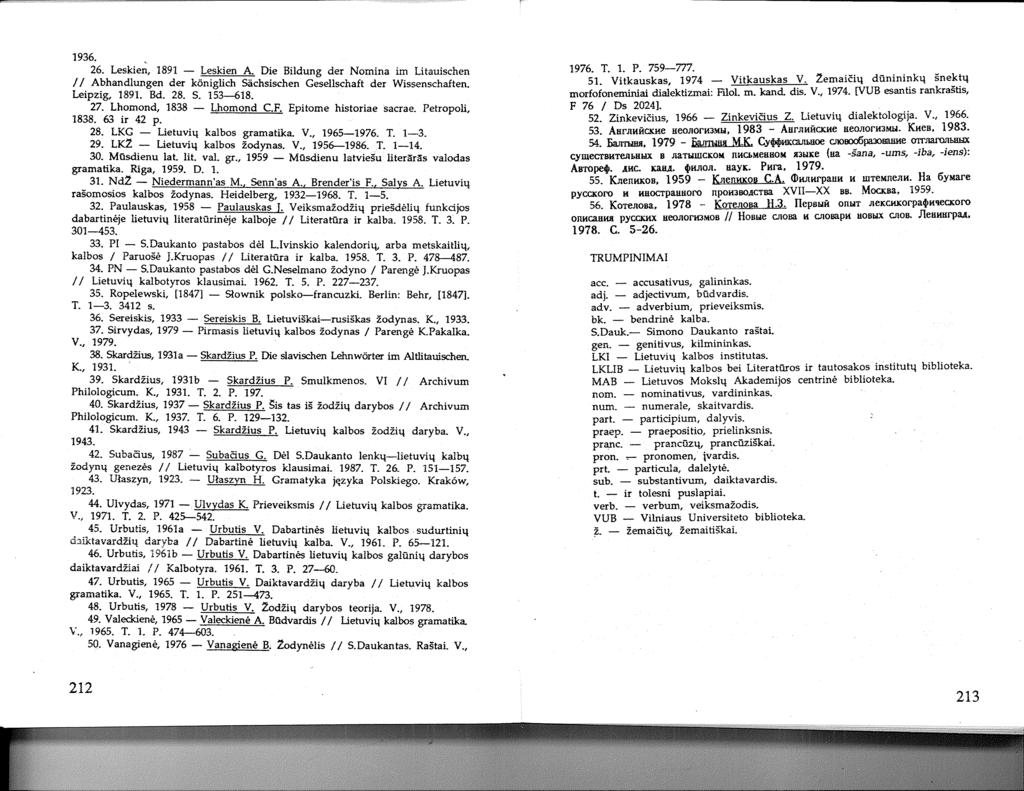 1936. 26. Leskien, 1891 - Leskien A. Die BiJdung der Nomina im Litauischen / / Abhandlungen der k6niglich Sachsischen Gesellschaft der Wissenschaften. Leipzig, 1891. Bd. 28. S. 153-618. 27.