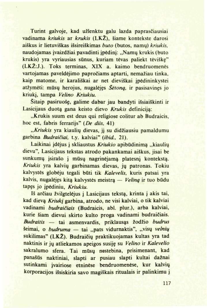 Turint galvoje, kad užlenktu galu lazda paprasčiausiai vadinama kriukis ar krukis (LKŽ), šiame kontekste darosi aiškus ir lietuviškas išsireiškimas buto (butos, namų) kriukis, naudojamas įvaizdžiai