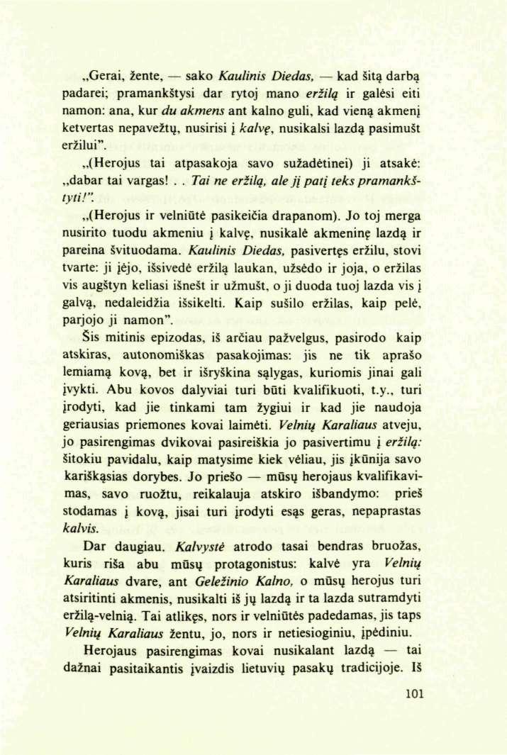 Gerai, žente, sako Kaulinis Diedas, kad šitą darbą padarei; pramankštysi dar rytoj mano eržilą ir galėsi eiti namon: ana, kur du akmens ant kalno guli, kad vieną akmenį ketvertas nepavežtų, nusirisi