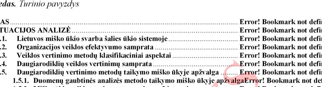 4 priedas. Turinio pavyzdys ĮVADAS... Error! Bookmark not defined. 1. SITUACIJOS ANALIZö... Error! Bookmark not defined. 1.1. Lietuvos miško ūkio svarba šalies ūkio sistemoje... Error! Bookmark not defined. 1.2.